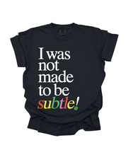 I Was Not Made To Be Subtle Tee - Black (size: S-XXXL)